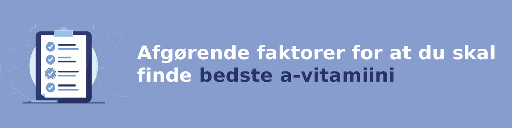 Ratkaisevia tekijöitä sinun on löydettävä bedste a-vitamiini