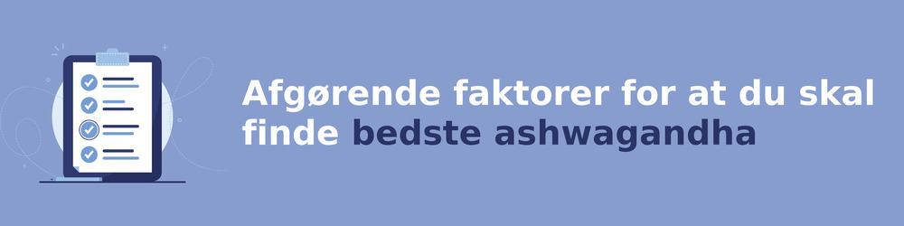 Ratkaisevia tekijöitä sinun on löydettävä bedste ashwagandha