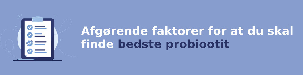 Ratkaisevia tekijöitä sinun on löydettävä bedste probiootit